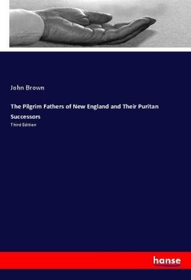 Brown |  The Pilgrim Fathers of New England and Their Puritan Successors | Buch |  Sack Fachmedien