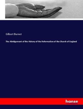 Burnet | The Abridgement of the History of the Reformation of the Church of England | Buch | 978-3-337-83563-7 | sack.de