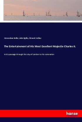 Hollar / Ogilby / Walker |  The Entertainment of His Most Excellent Majestie Charles II. | Buch |  Sack Fachmedien