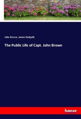 Brown / Redpath |  The Public Life of Capt. John Brown | Buch |  Sack Fachmedien