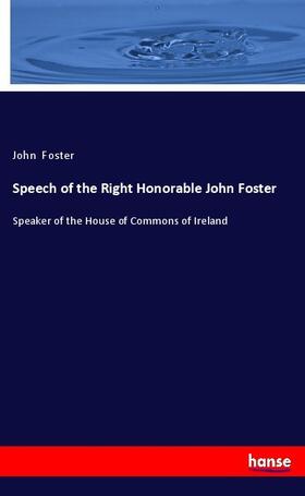 Foster |  Speech of the Right Honorable John Foster | Buch |  Sack Fachmedien