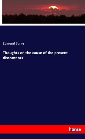 Burke |  Thoughts on the cause of the present discontents | Buch |  Sack Fachmedien