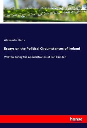 Knox |  Essays on the Political Circumstances of Ireland | Buch |  Sack Fachmedien