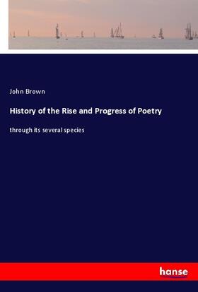 Brown |  History of the Rise and Progress of Poetry | Buch |  Sack Fachmedien