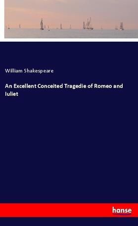 Shakespeare |  An Excellent Conceited Tragedie of Romeo and Iuliet | Buch |  Sack Fachmedien