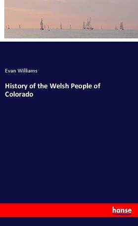 Williams |  History of the Welsh People of Colorado | Buch |  Sack Fachmedien