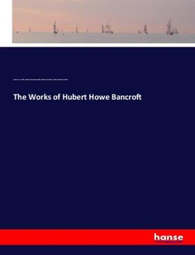 White / Bancroft / Smith |  The Works of Hubert Howe Bancroft | Buch |  Sack Fachmedien