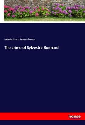 Hearn / France |  The crime of Sylvestre Bonnard | Buch |  Sack Fachmedien