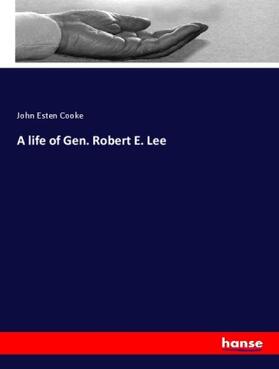 Cooke |  A life of Gen. Robert E. Lee | Buch |  Sack Fachmedien