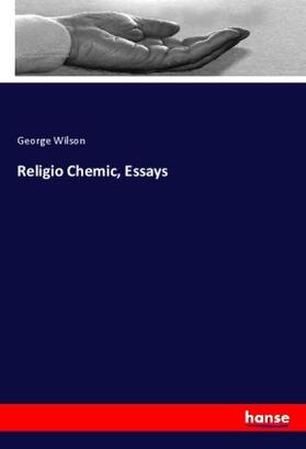 Wilson |  Religio Chemic, Essays | Buch |  Sack Fachmedien