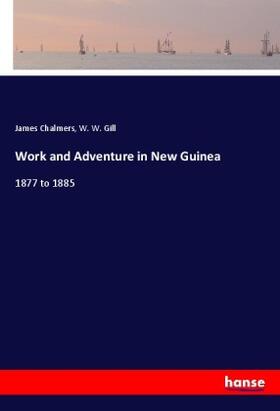 Chalmers / Gill |  Work and Adventure in New Guinea | Buch |  Sack Fachmedien