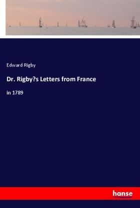 Rigby | Dr. Rigby¿s Letters from France | Buch | 978-3-337-96775-8 | sack.de