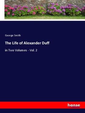 Smith |  The Life of Alexander Duff | Buch |  Sack Fachmedien