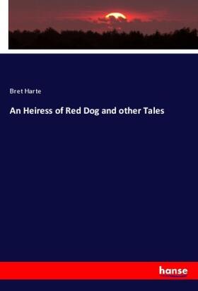 Harte |  An Heiress of Red Dog and other Tales | Buch |  Sack Fachmedien