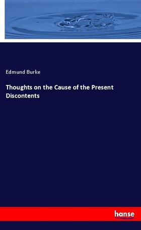 Burke |  Thoughts on the Cause of the Present Discontents | Buch |  Sack Fachmedien