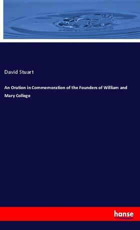 Stuart |  An Oration in Commemoration of the Founders of William and Mary College | Buch |  Sack Fachmedien