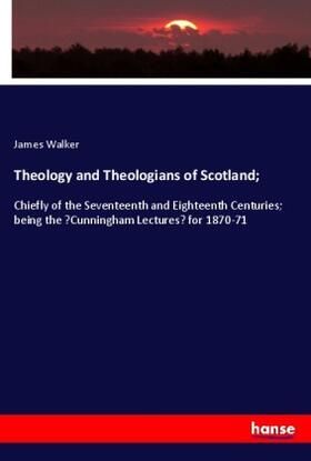 Walker |  Theology and Theologians of Scotland; | Buch |  Sack Fachmedien