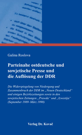 Roslova |  Parteinahe ostdeutsche und sowjetische Presse und die Auflösung der DDR | Buch |  Sack Fachmedien