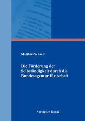 Schneil |  Die Förderung der Selbständigkeit durch die Bundesagentur für Arbeit | Buch |  Sack Fachmedien