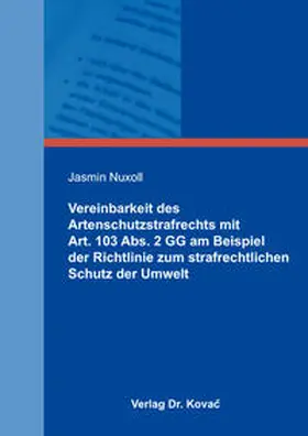 Nuxoll |  Vereinbarkeit des Artenschutzstrafrechts mit Art. 103 Abs. 2 GG am Beispiel der Richtlinie zum strafrechtlichen Schutz der Umwelt | Buch |  Sack Fachmedien