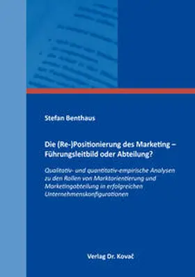 Benthaus |  Die (Re-)Positionierung des Marketing – Führungsleitbild oder Abteilung? | Buch |  Sack Fachmedien