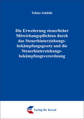 Schädle |  Die Erweiterung steuerlicher Mitwirkungspflichten durch das Steuerhinterziehungsbekämpfungsgesetz und die Steuerhinterziehungsbekämpfungsverordnung | Buch |  Sack Fachmedien