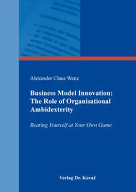 Wenz |  Business Model Innovation: The Role of Organisational Ambidexterity | Buch |  Sack Fachmedien