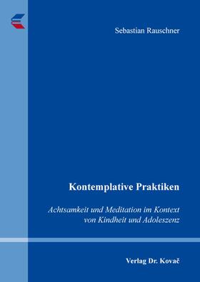 Rauschner |  Kontemplative Praktiken: Achtsamkeit und Meditation im Kontext von Kindheit und Adoleszenz | Buch |  Sack Fachmedien
