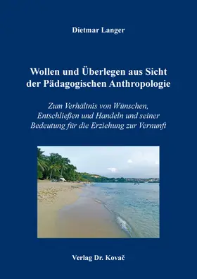 Langer |  Wollen und Überlegen aus Sicht der Pädagogischen Anthropologie | Buch |  Sack Fachmedien