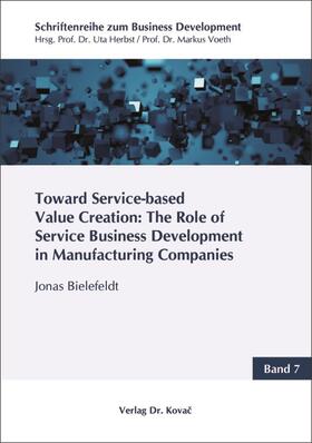 Bielefeldt |  Toward Service-based Value Creation: The Role of Service Business Development in Manufacturing Companies | Buch |  Sack Fachmedien