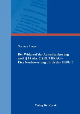 Lenger |  Der Widerruf der Anwaltszulassung nach § 14 Abs. 2 Ziff. 7 BRAO – Eine Neubewertung durch das ESUG!? | Buch |  Sack Fachmedien