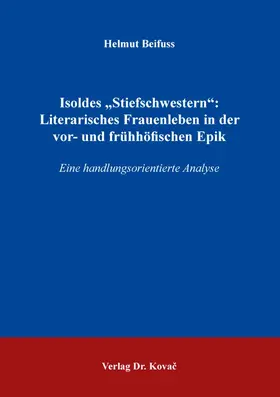 Beifuss |  Isoldes „Stiefschwestern“: Literarisches Frauenleben in der vor- und frühhöfischen Epik | Buch |  Sack Fachmedien