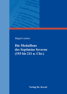 Lorenz |  Die Medaillons des Septimius Severus (193 bis 211 n. Chr.) | Buch |  Sack Fachmedien