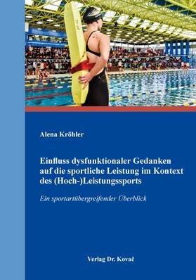 Kröhler |  Einfluss dysfunktionaler Gedanken auf die sportliche Leistung im Kontext des (Hoch-)Leistungssports | Buch |  Sack Fachmedien
