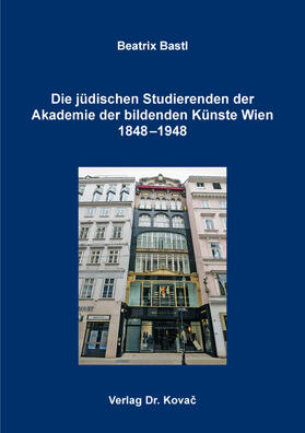 Bastl |  Die jüdischen Studierenden der Akademie der bildenden Künste Wien 1848–1948 | Buch |  Sack Fachmedien