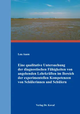 Auen |  Eine qualitative Untersuchung der diagnostischen Fähigkeiten von angehenden Lehrkräften im Bereich der experimentellen Kompetenzen von Schülerinnen und Schülern | Buch |  Sack Fachmedien