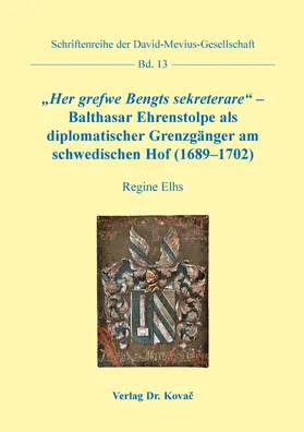 Elhs |  „Her grefwe Bengts sekreterare“ – Balthasar Ehrenstolpe als diplomatischer Grenzgänger am schwedischen Hof (1689–1702) | Buch |  Sack Fachmedien