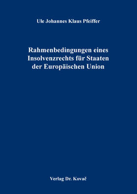 Pfeiffer |  Rahmenbedingungen eines Insolvenzrechts für Staaten der Europäischen Union | Buch |  Sack Fachmedien