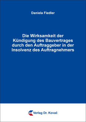 Fiedler |  Die Wirksamkeit der Kündigung des Bauvertrages durch den Auftraggeber in der Insolvenz des Auftragnehmers | Buch |  Sack Fachmedien