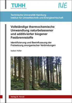 Höfer |  Vollständige thermochemische Umwandlung naturbelassener und additivierter biogener Festbrennstoffe | Buch |  Sack Fachmedien