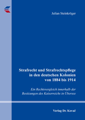 Steinkröger |  Strafrecht und Strafrechtspflege in den deutschen Kolonien von 1884 bis 1914 | Buch |  Sack Fachmedien