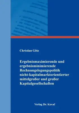 Götz |  Ergebnismaximierende und ergebnisminimierende Rechnungslegungspolitik nicht-kapitalmarktorientierter mittelgroßer und großer Kapitalgesellschaften | Buch |  Sack Fachmedien