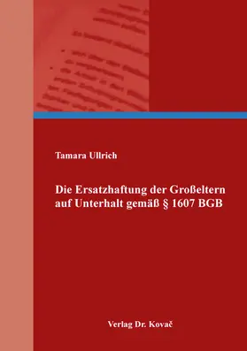 Ullrich |  Die Ersatzhaftung der Großeltern auf Unterhalt gemäß § 1607 BGB | Buch |  Sack Fachmedien