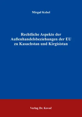 Kobel |  Rechtliche Aspekte der Außenhandelsbeziehungen der EU zu Kasachstan und Kirgisistan | Buch |  Sack Fachmedien