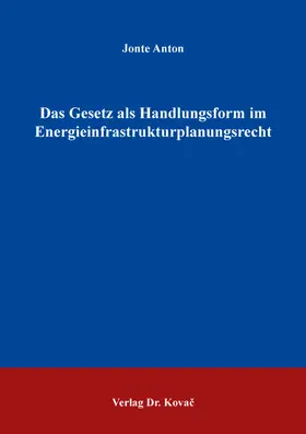 Anton |  Das Gesetz als Handlungsform im Energieinfrastrukturplanungsrecht | Buch |  Sack Fachmedien