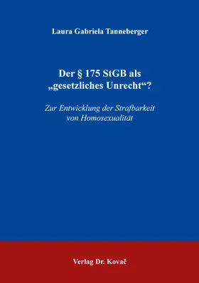 Tanneberger |  Der § 175 StGB als „gesetzliches Unrecht“? | Buch |  Sack Fachmedien