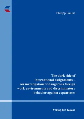 Paulus |  The dark side of international assignments – An investigation of dangerous foreign work environments and discriminatory behavior against expatriates | Buch |  Sack Fachmedien