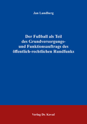 Lundberg |  Der Fußball als Teil des Grundversorgungs- und Funktionsauftrags des öffentlich-rechtlichen Rundfunks | Buch |  Sack Fachmedien