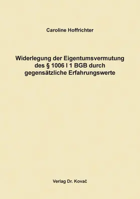 Hoffrichter |  Widerlegung der Eigentumsvermutung des § 1006 I 1 BGB durch gegensätzliche Erfahrungswerte | Buch |  Sack Fachmedien