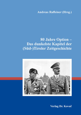 Raffeiner |  80 Jahre Option – Das dunkelste Kapitel der (Süd-)Tiroler Zeitgeschichte | Buch |  Sack Fachmedien
